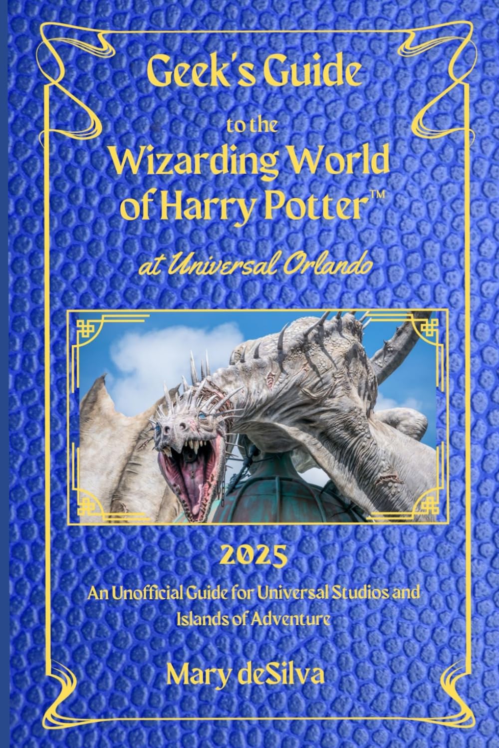 Geek's Guide to The Wizarding World of Harry Potter at Universal Orlando 2025: An Unofficial Travel Book for Muggles and Wizards
