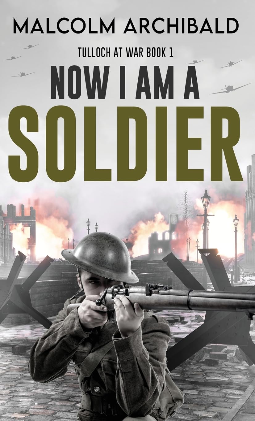 Now I Am A Soldier: 1 (Tulloch at War)