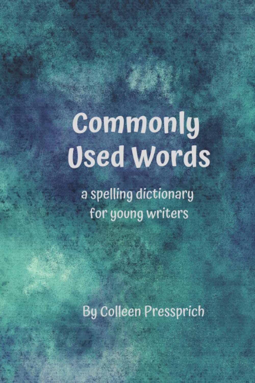 Commonly Used Words: A Spelling Dictionary for Beginning Writers