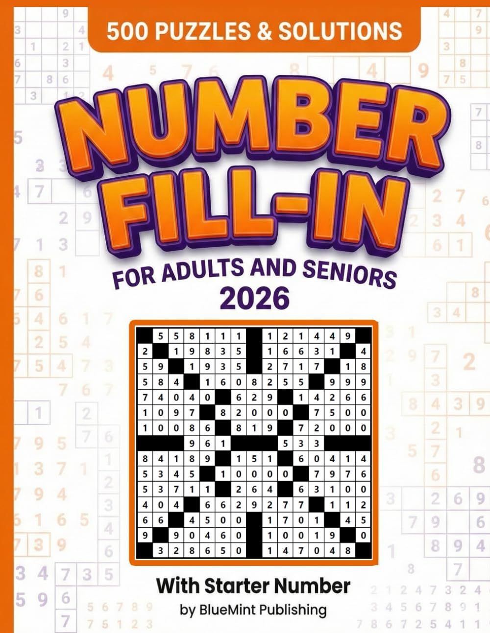 500 Number Fill-In Puzzle Book: 500 Challenging Puzzles to Sharpen Logic and Numerical Skills, With Starter Number, Puzzles and Solutions.
