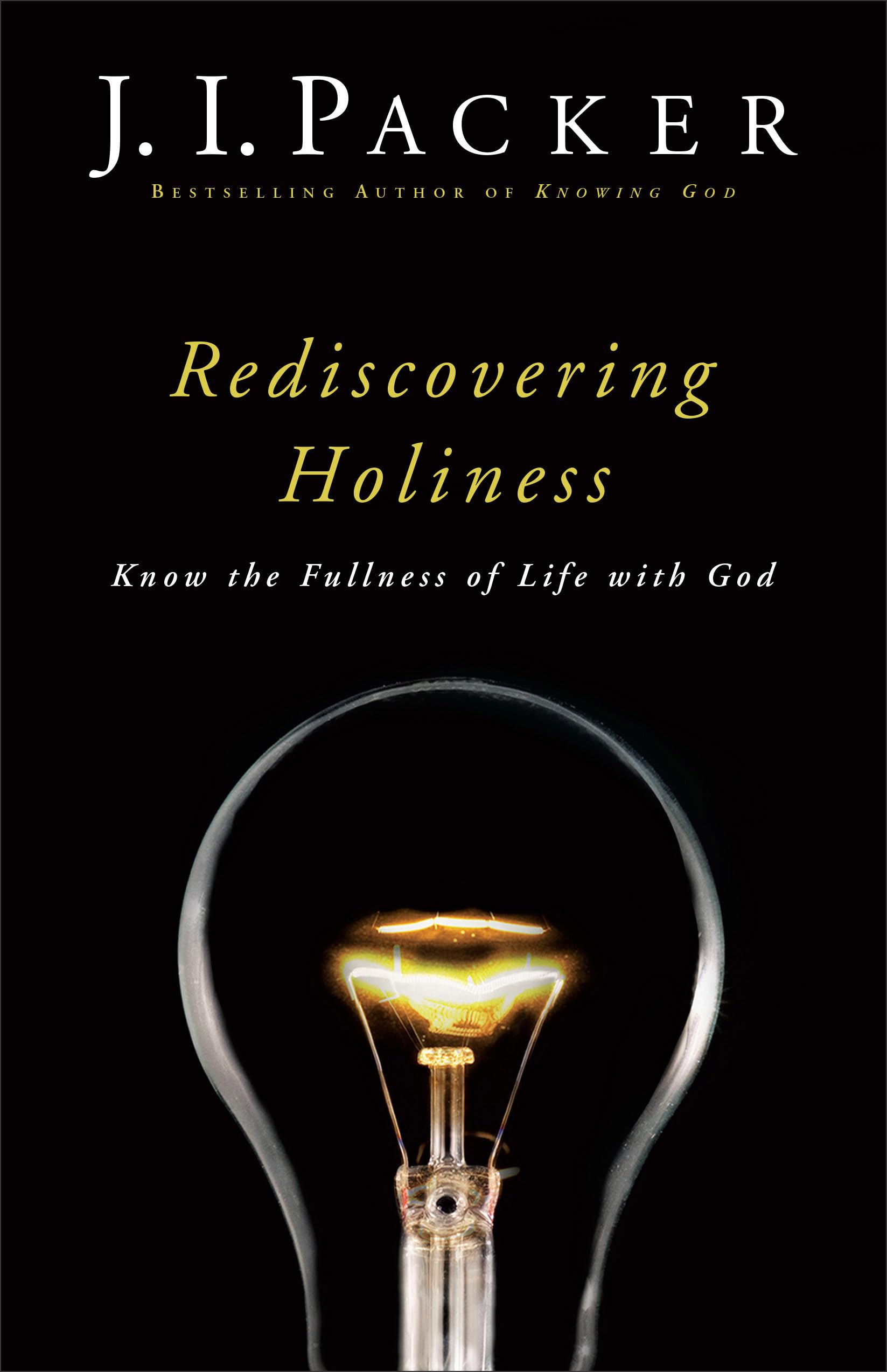 Rediscovering Holiness: Know The Fullness Of Life With God