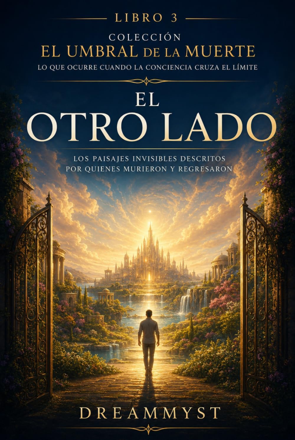 El otro lado: Los paisajes invisibles descritos por quienes murieron: Colección El Umbral de la Muerte: Lo que ocurre cuando la conciencia cruza el límite (LIBRO 3)