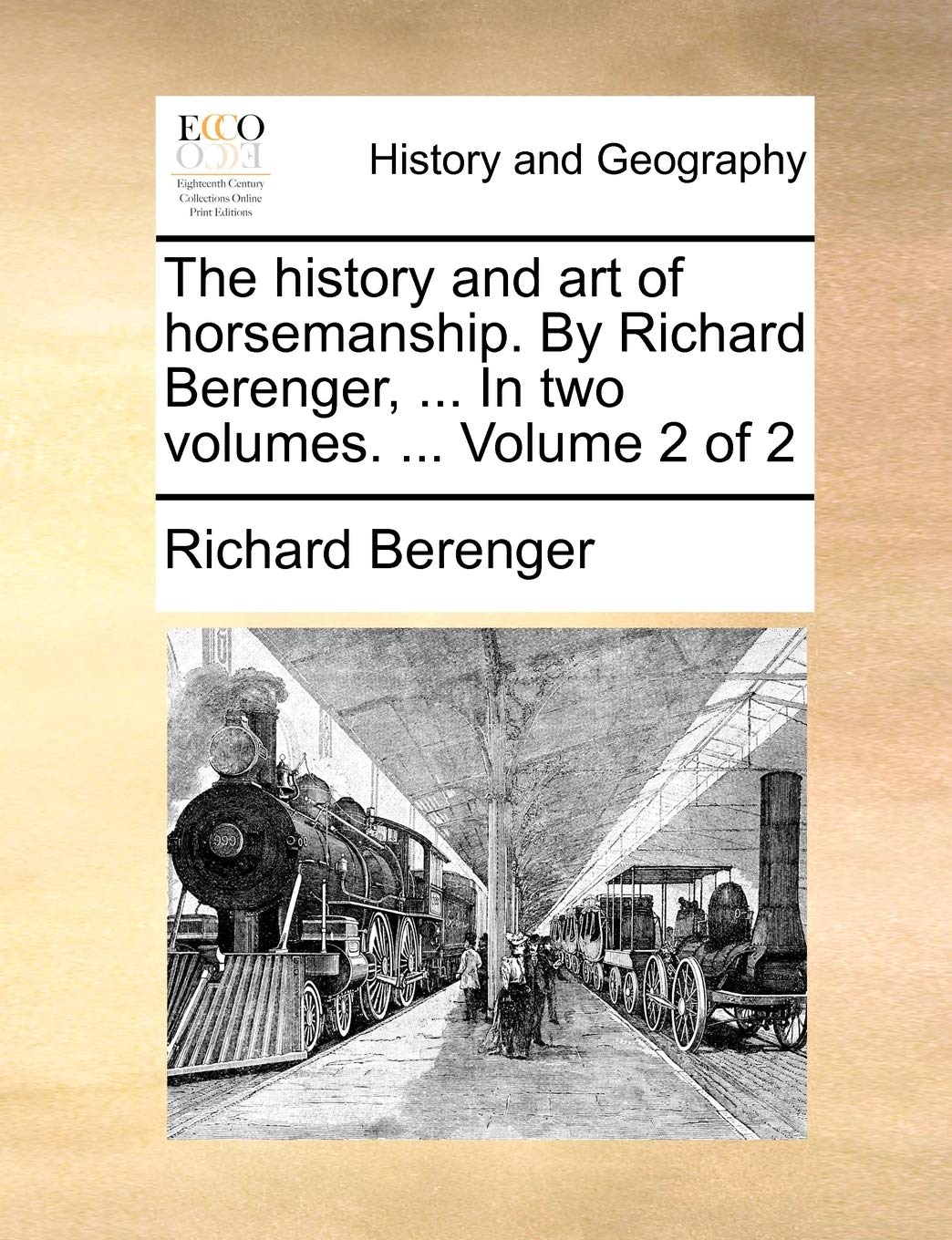 The History and Art of Horsemanship. by Richard Berenger, ... in Two Volumes. ... Volume 2 of 2