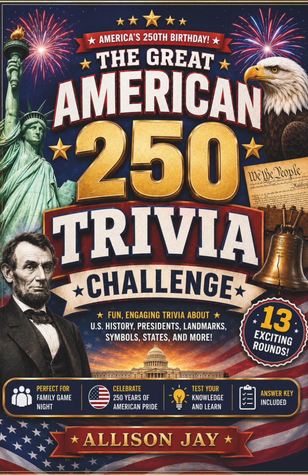 THE GREAT AMERICAN 250 TRIVIA CHALLENGE: Fun Questions About U.S. History, Presidents, States, Symbols, Landmarks, and America’s 250th Birthday