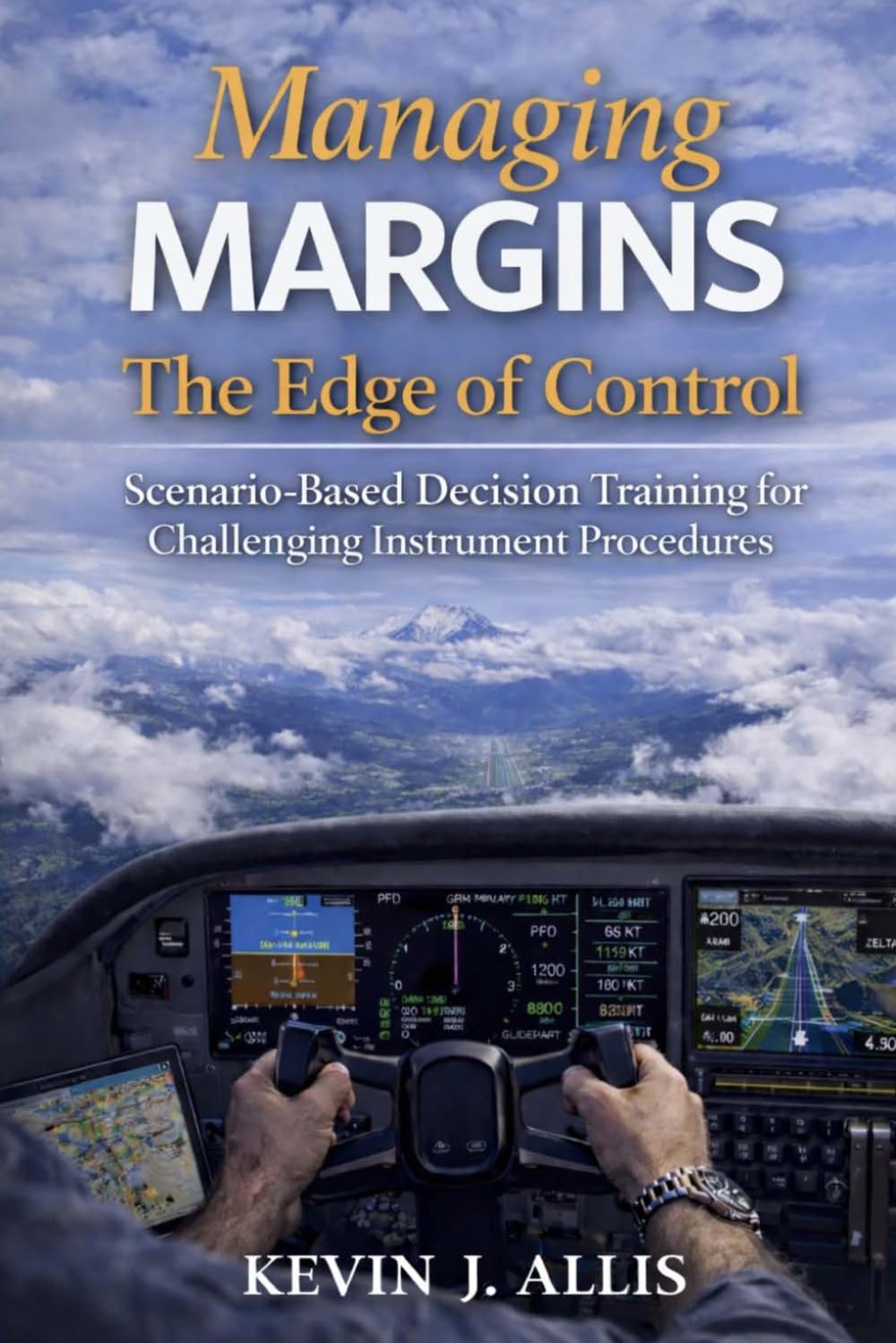 Managing Margins: The Edge of Control: Scenario-Based Decision Training for Challenging Instrument Procedures (Managing Margins: Scenario-Based Decision Training for General Aviation Pilots)