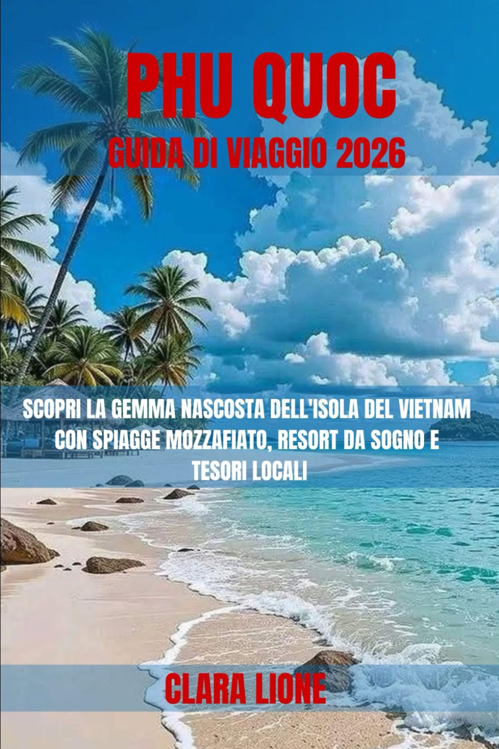 PHU QUOC GUIDA DI VIAGGIO 2026: SCOPRI LA GEMMA NASCOSTA DELL'ISOLA DEL VIETNAM CON SPIAGGE MOZZAFIATO, RESORT DA SOGNO E TESORI LOCALI