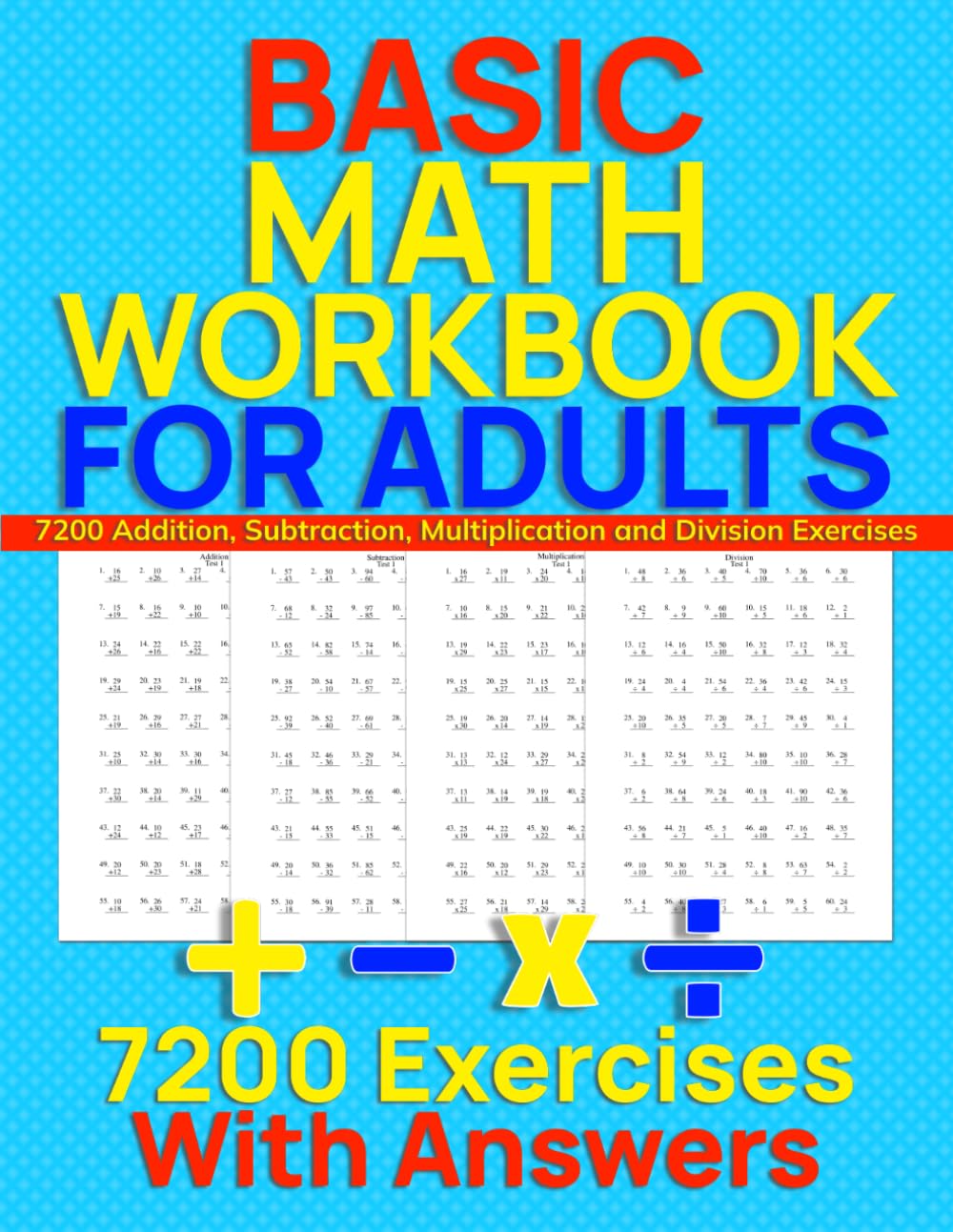 Basic Math Workbook for Adults: 7200 Addition, Subtraction, Multiplication and Division Exercises
