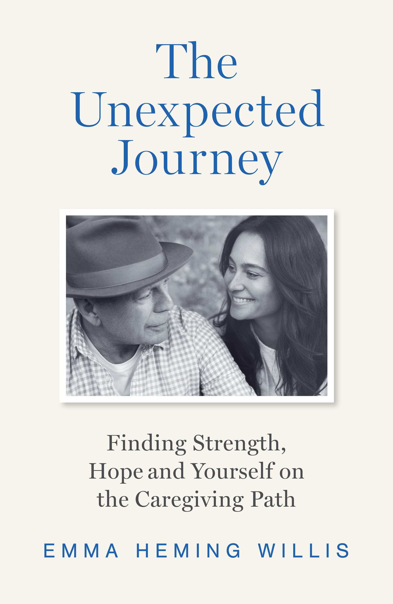 The Unexpected Journey: The Essential Guide to Discovering Strength, Hope, and Yourself on the Caregiving Journey
