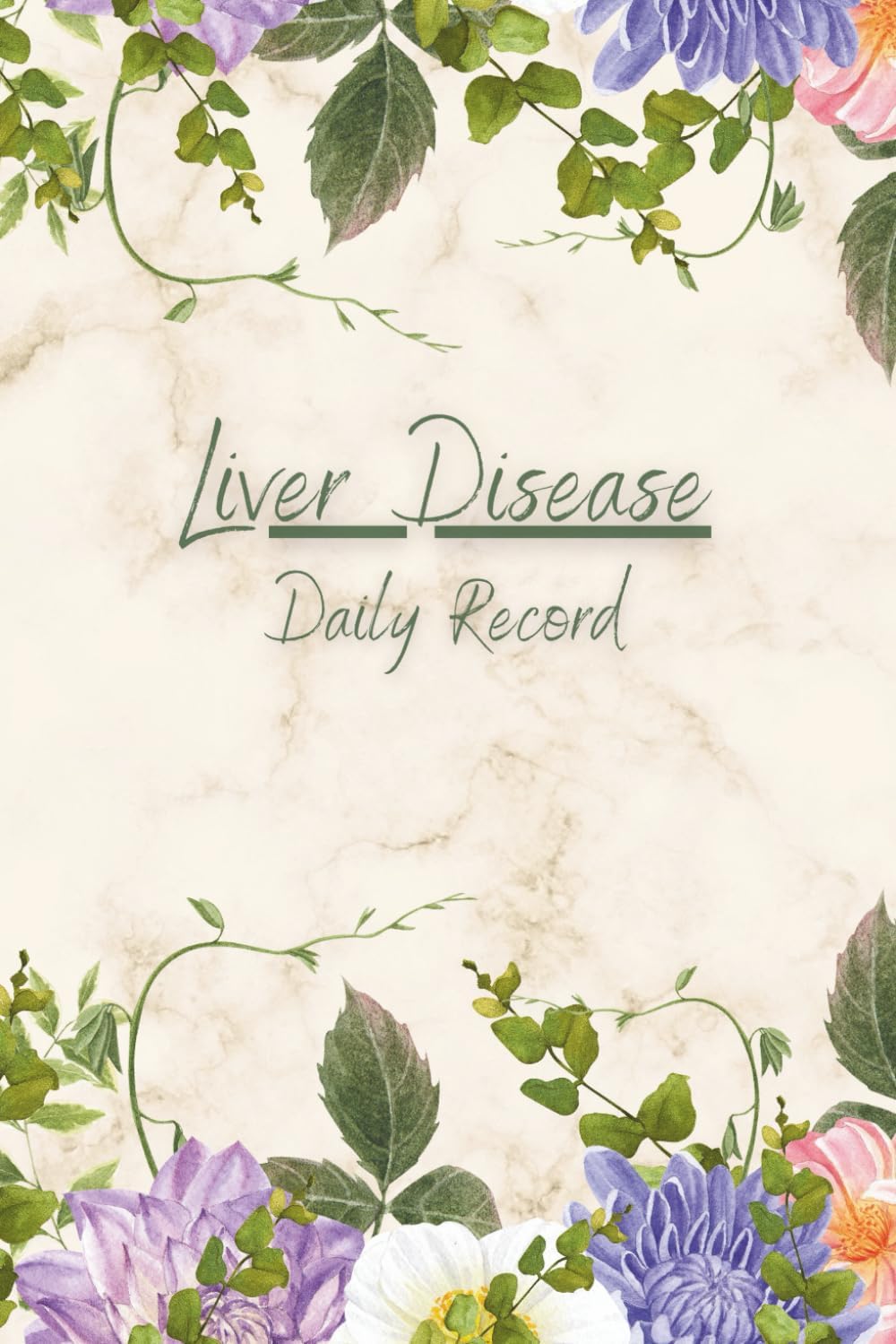 Liver Disease Daily Record: For Hepatitis, Fatty Liver, Cirrhosis, Hemochromatosis, Wilson Disease and more - Symptoms, Activities, Medications