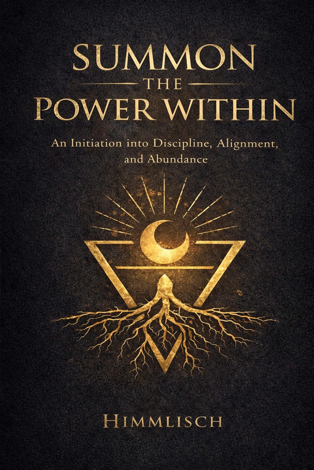 Summon The Power Within: An Initiation into Discipline, Alignment, and Abundance
