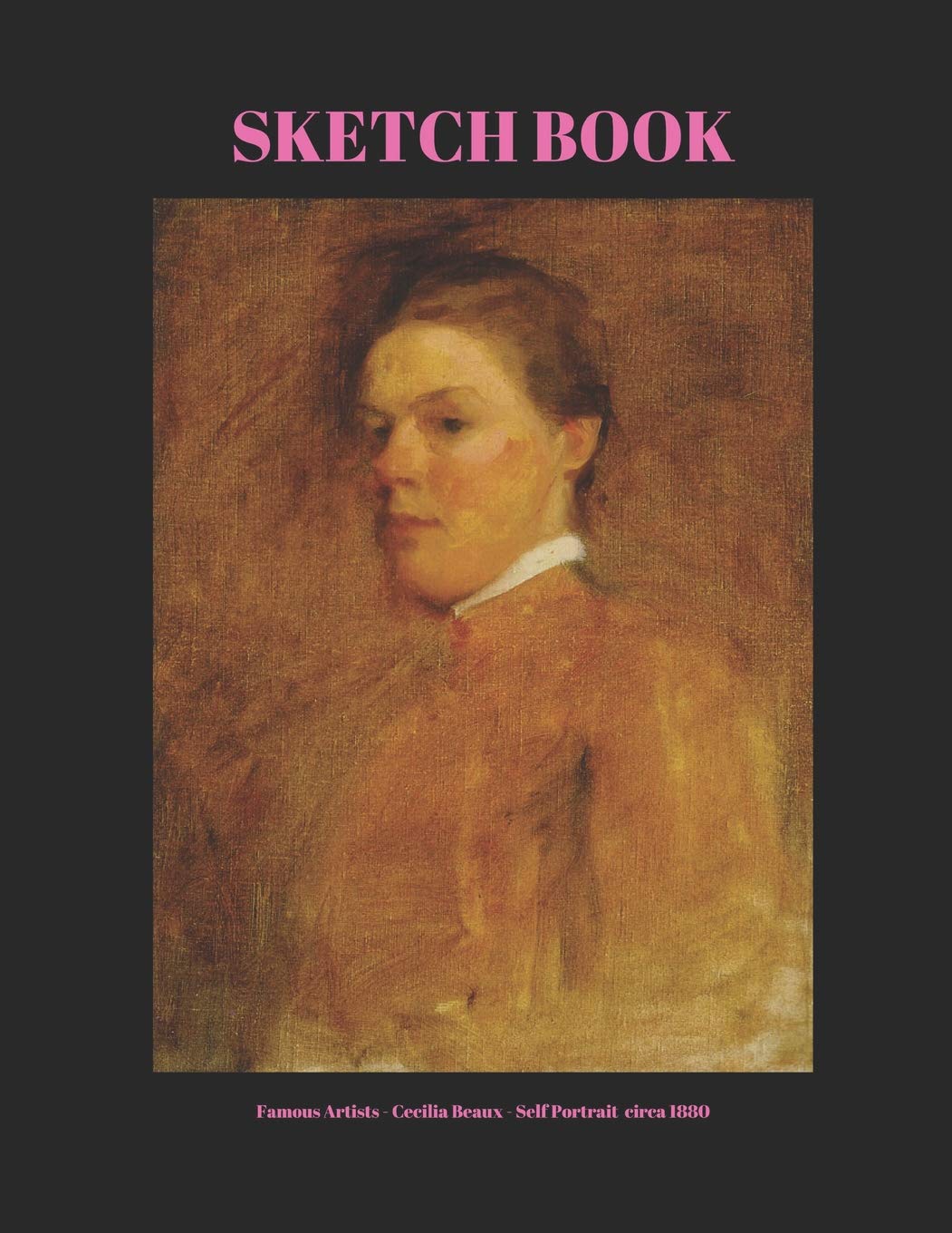 Sketch Book: Art Notebook For Women With Blank Pages For Drawing And Sketching - Cecilia Beaux circa 1880 (Famous Female Painters)