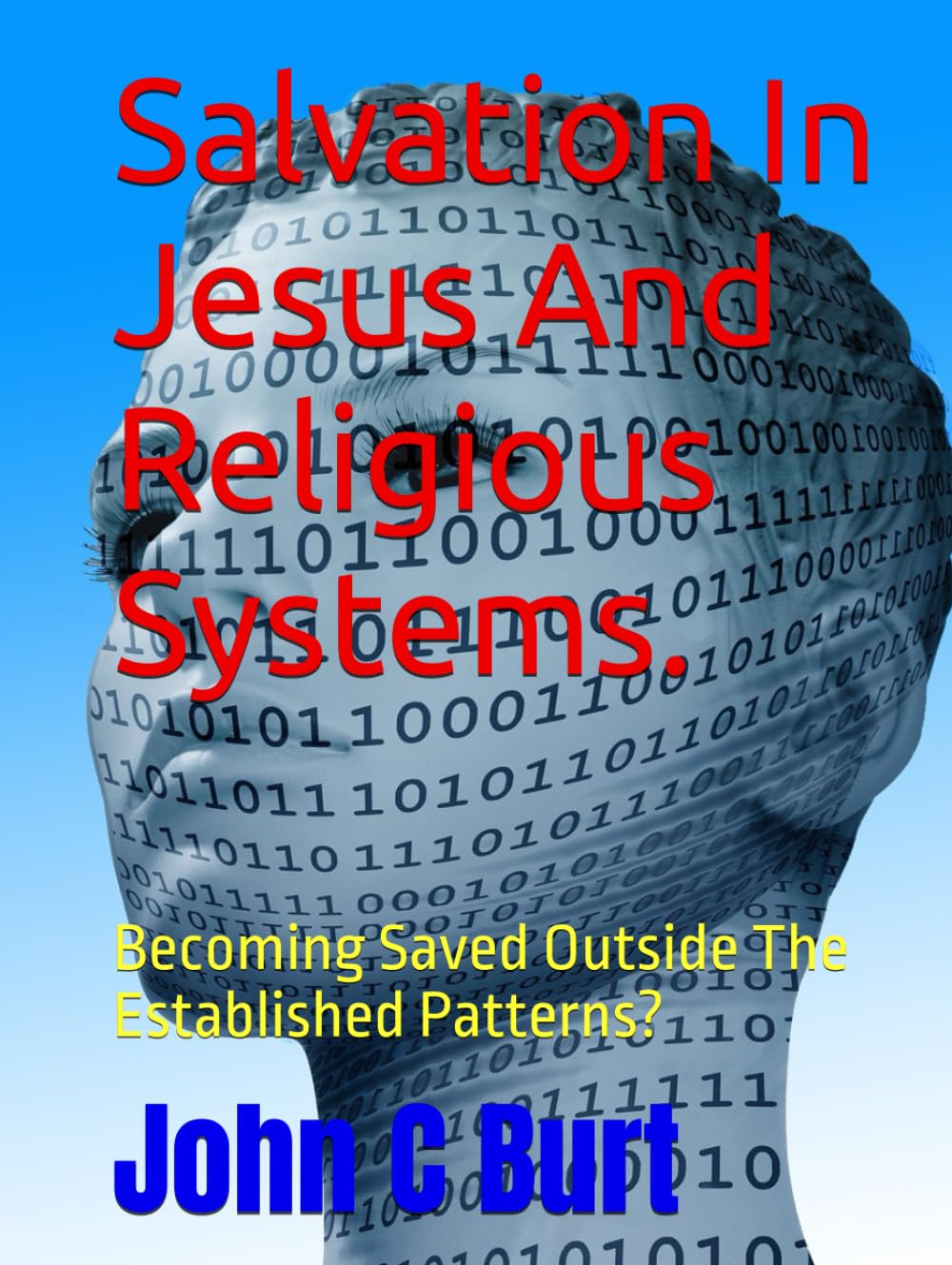 Salvation In Jesus And Religious Systems.: Becoming Saved Outside The Established Patterns?