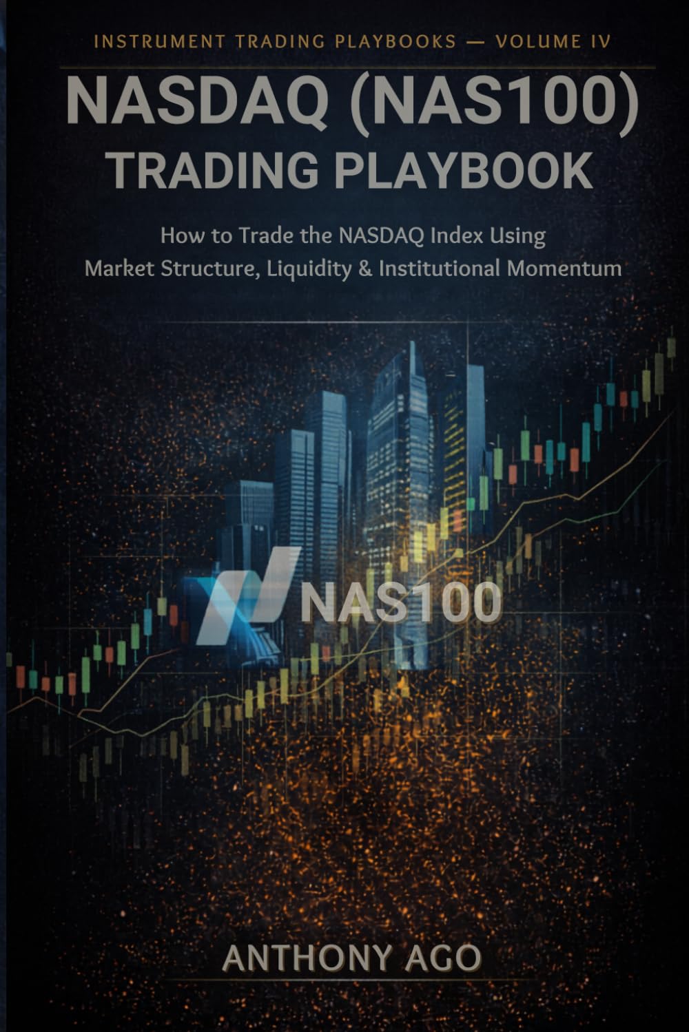 NASDAQ (NAS100) Trading Playbook: How To Trade The NASDAQ Index Using Market Structure, Liquidity & Institutional Momentum (The Instrument Trading Playbooks)