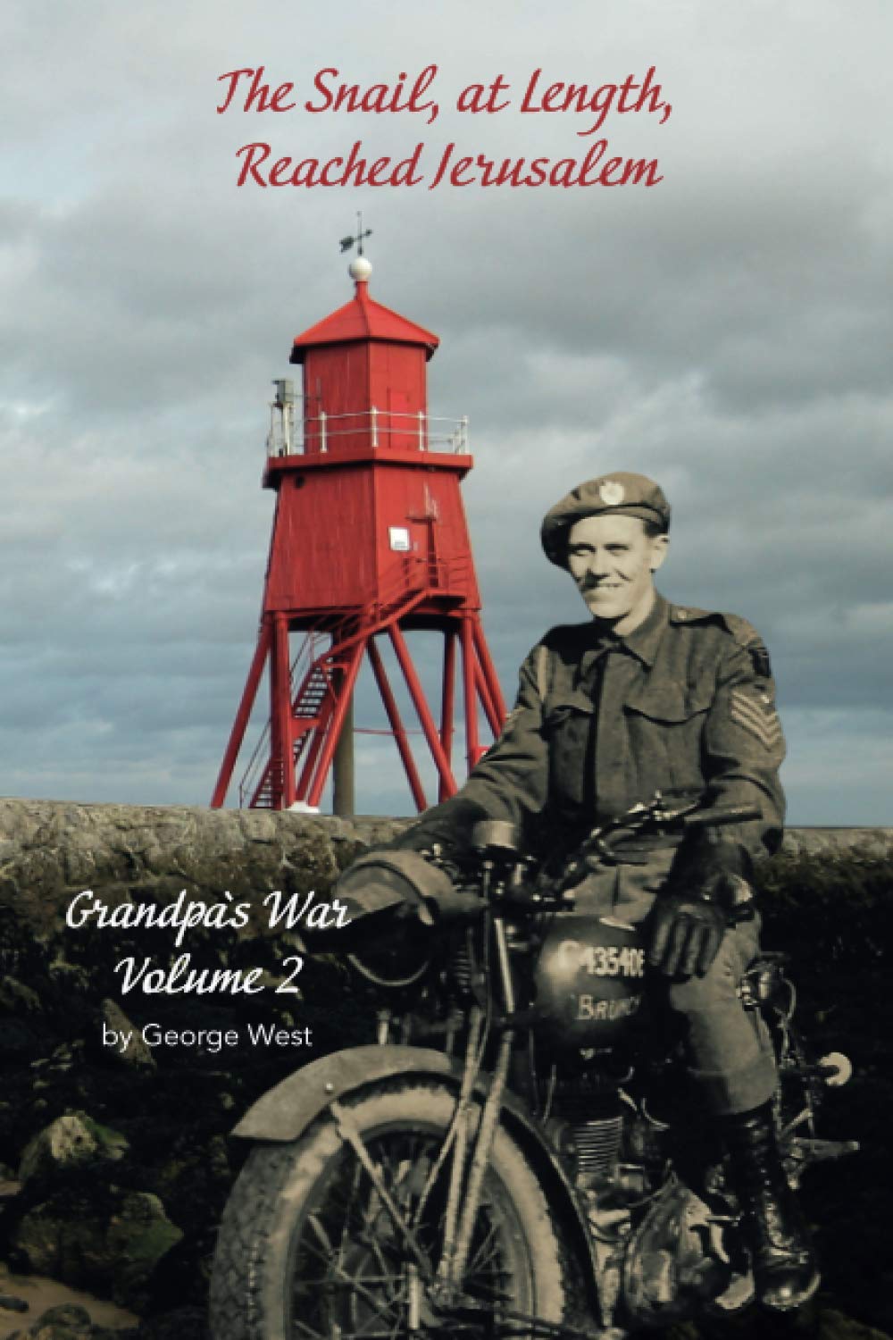 The Snail, at Length, Reached Jerusalem: Grandpa’s War, Volume 2