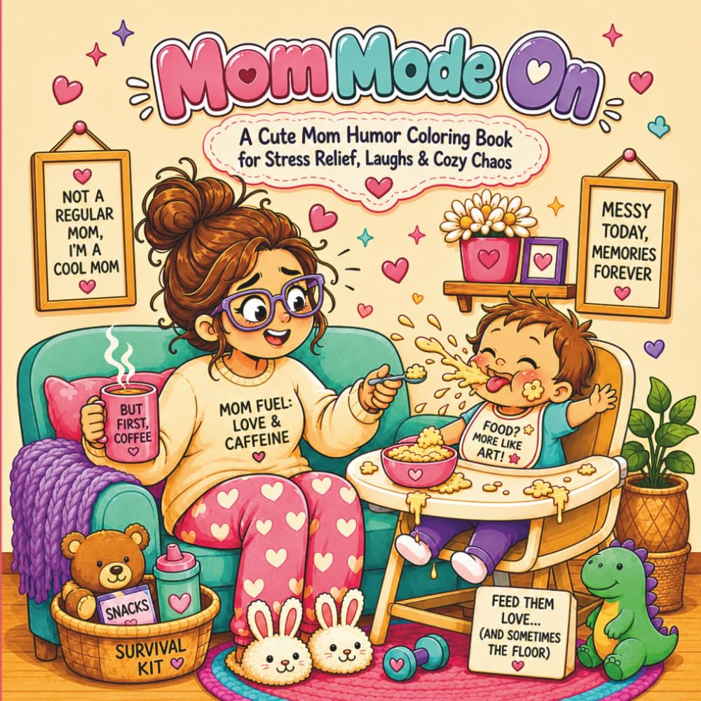 Mom Mode On: A funny, cozy, and relatable coloring book for moms who run on love, coffee, laundry, snacks, and beautiful everyday chaos.