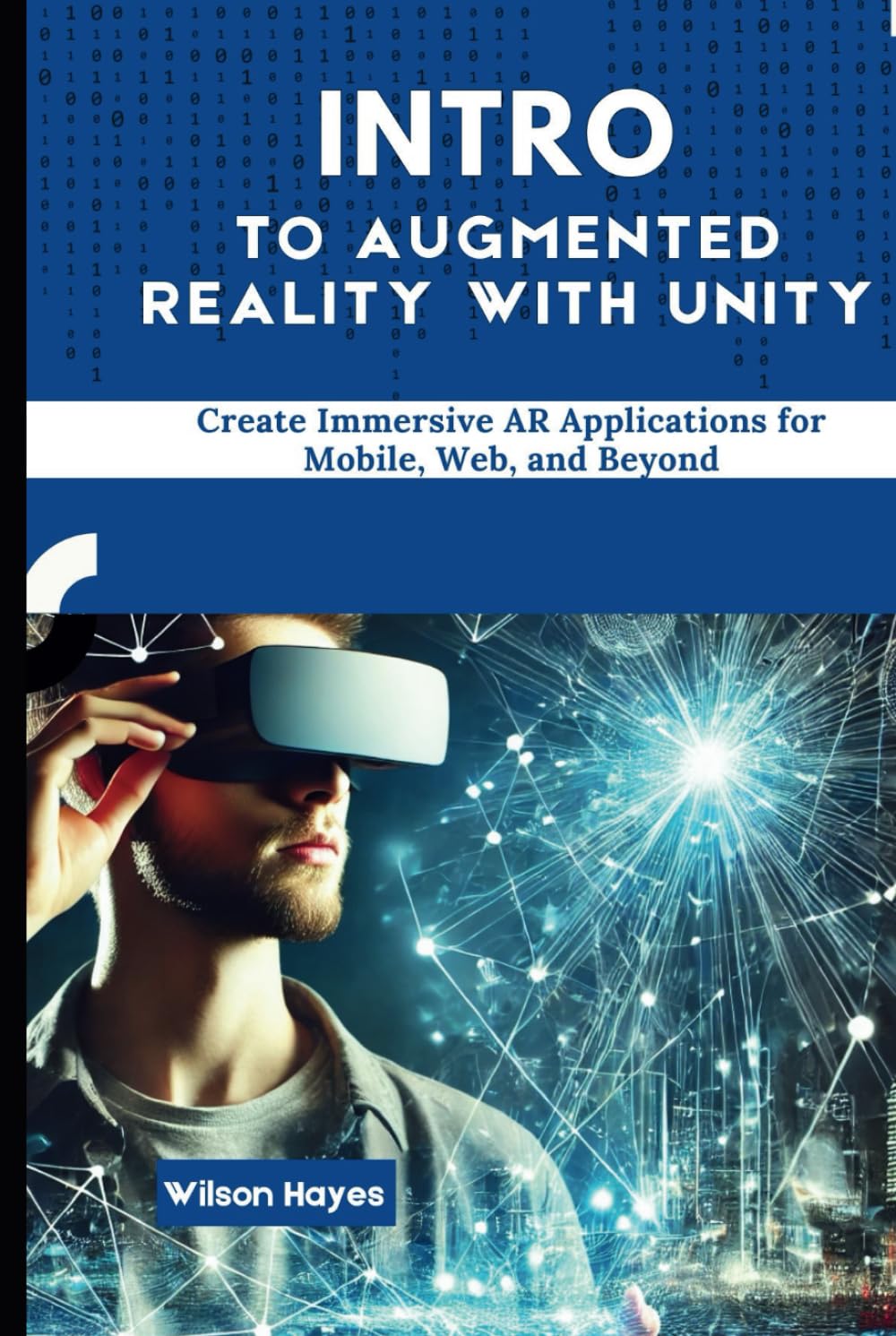 Intro to Augmented Reality with Unity: Create Immersive AR Applications for Mobile, Web, and Beyond