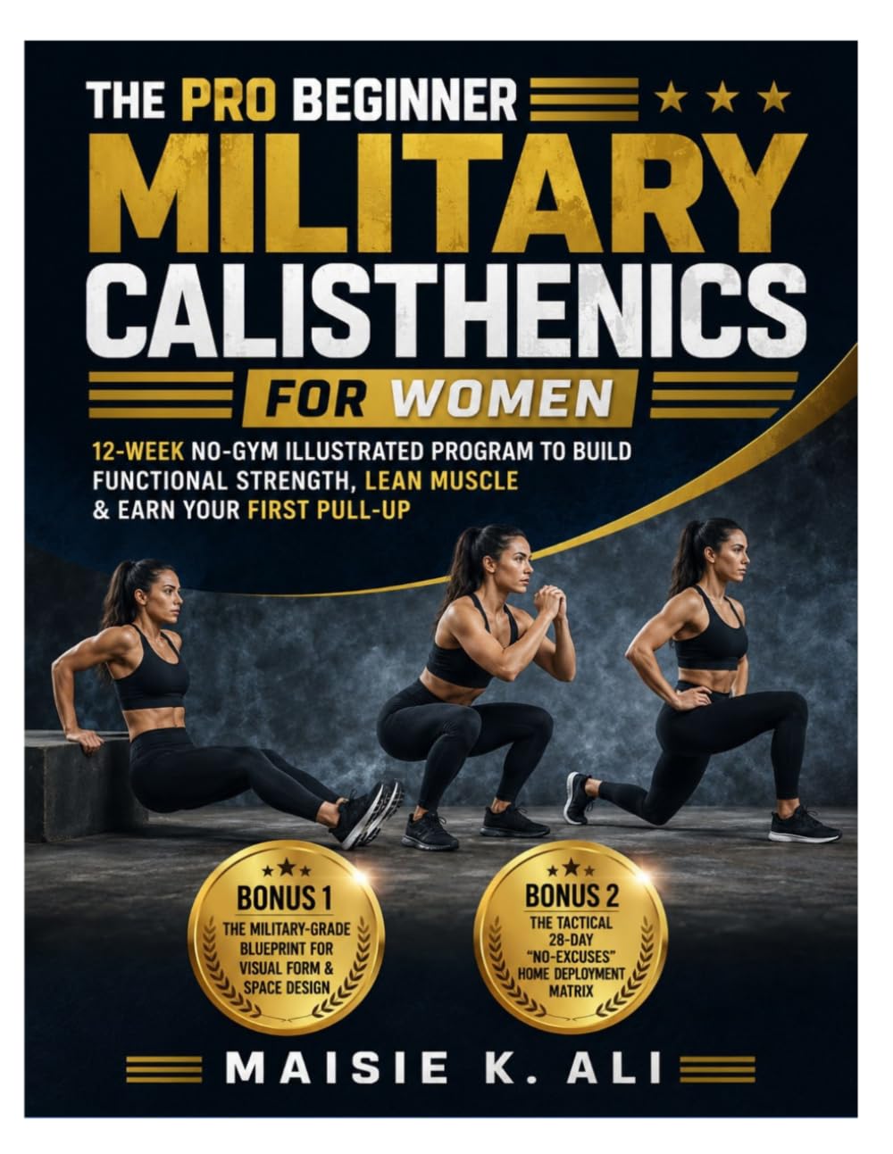 The Pro Beginner Military Calisthenics for Women: 12-Week No-Gym Illustrated Program to Build Functional Strength, Lean Muscle & Earn Your First Pull-Up