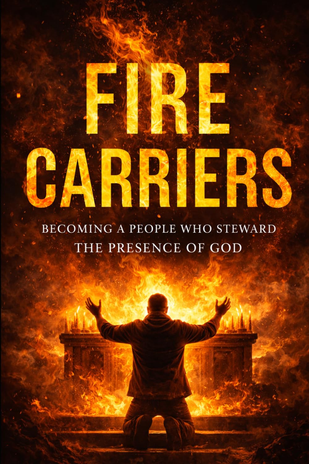 Fire Carriers: Becoming a People Who Steward the Presence of God