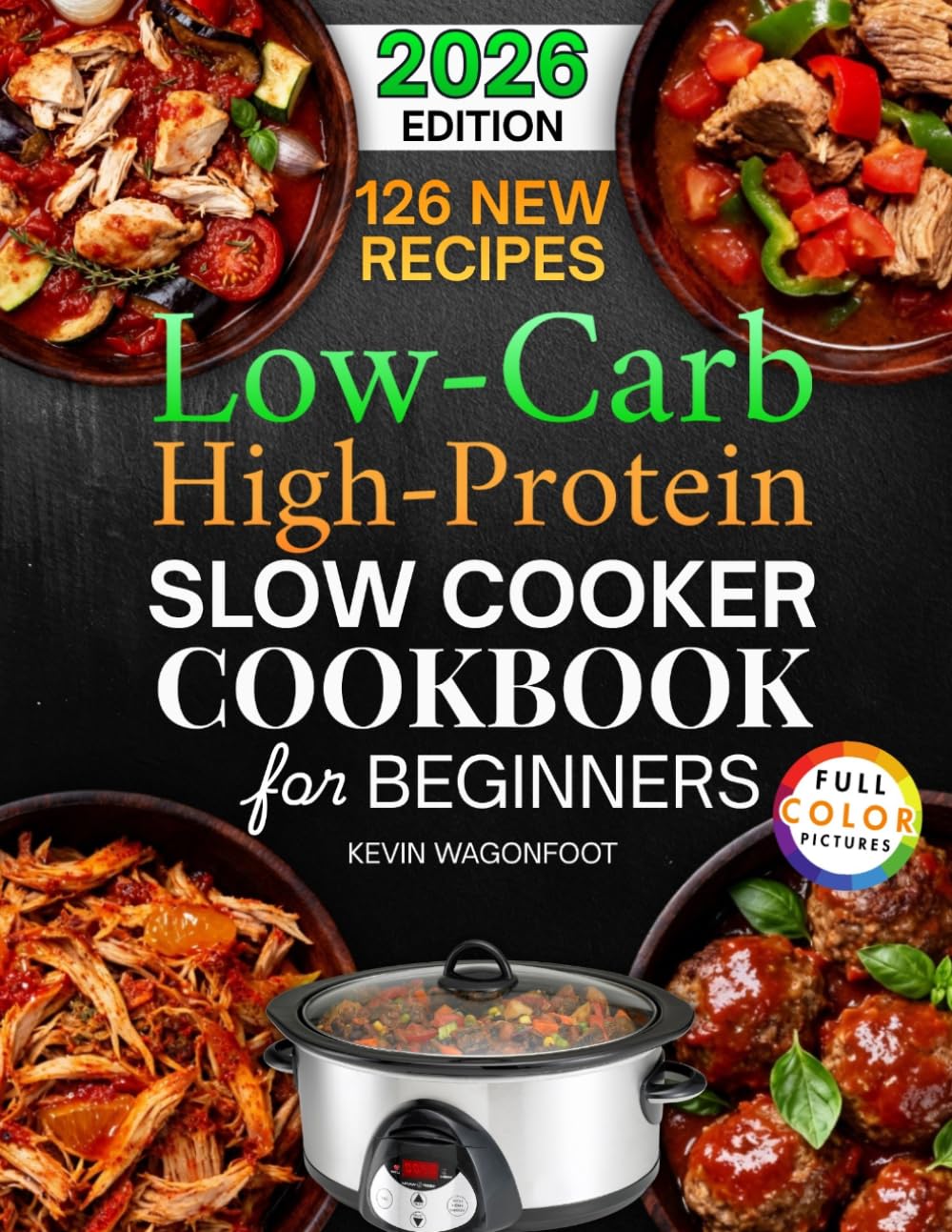 Low Carb High Protein Slow Cooker Cookbook for Beginners: 126 Easy and Healthy Crockpot Recipes to Simplify Your Low Carb High Protein Diet