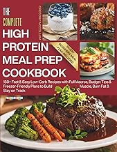 The Complete High Protein Meal Prep Cookbook: 150+ Fast & Easy Low-Carb Recipes with Full Macros, Budget Tips & Freezer-Friendly Plans to Build ... on Track (The High Protein Meal Prep System™)