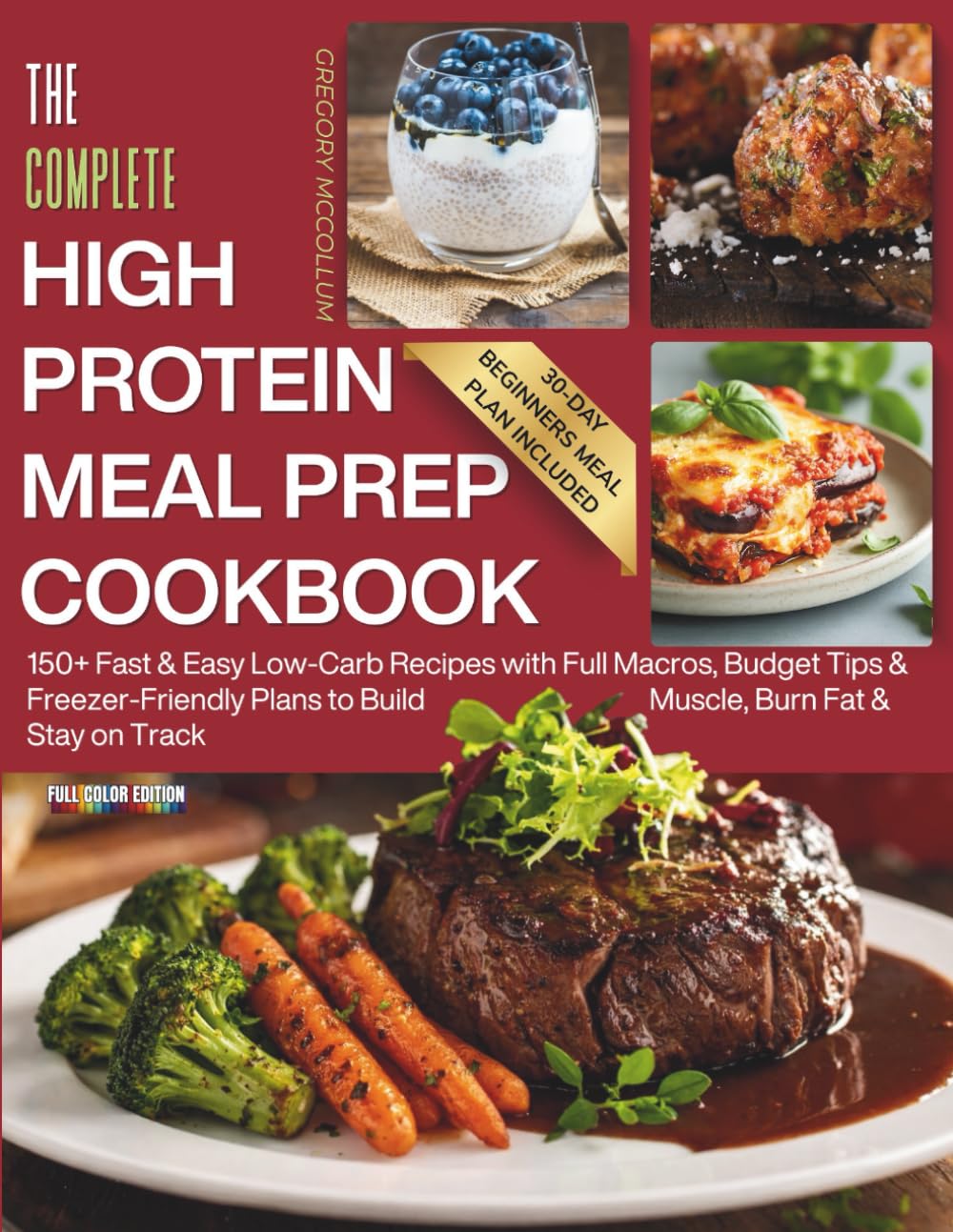 Complete High Protein Meal Prep Cookbook: 150+ Low-Carb Recipes, Full Macros, 30-Day Plans & Budget Tips