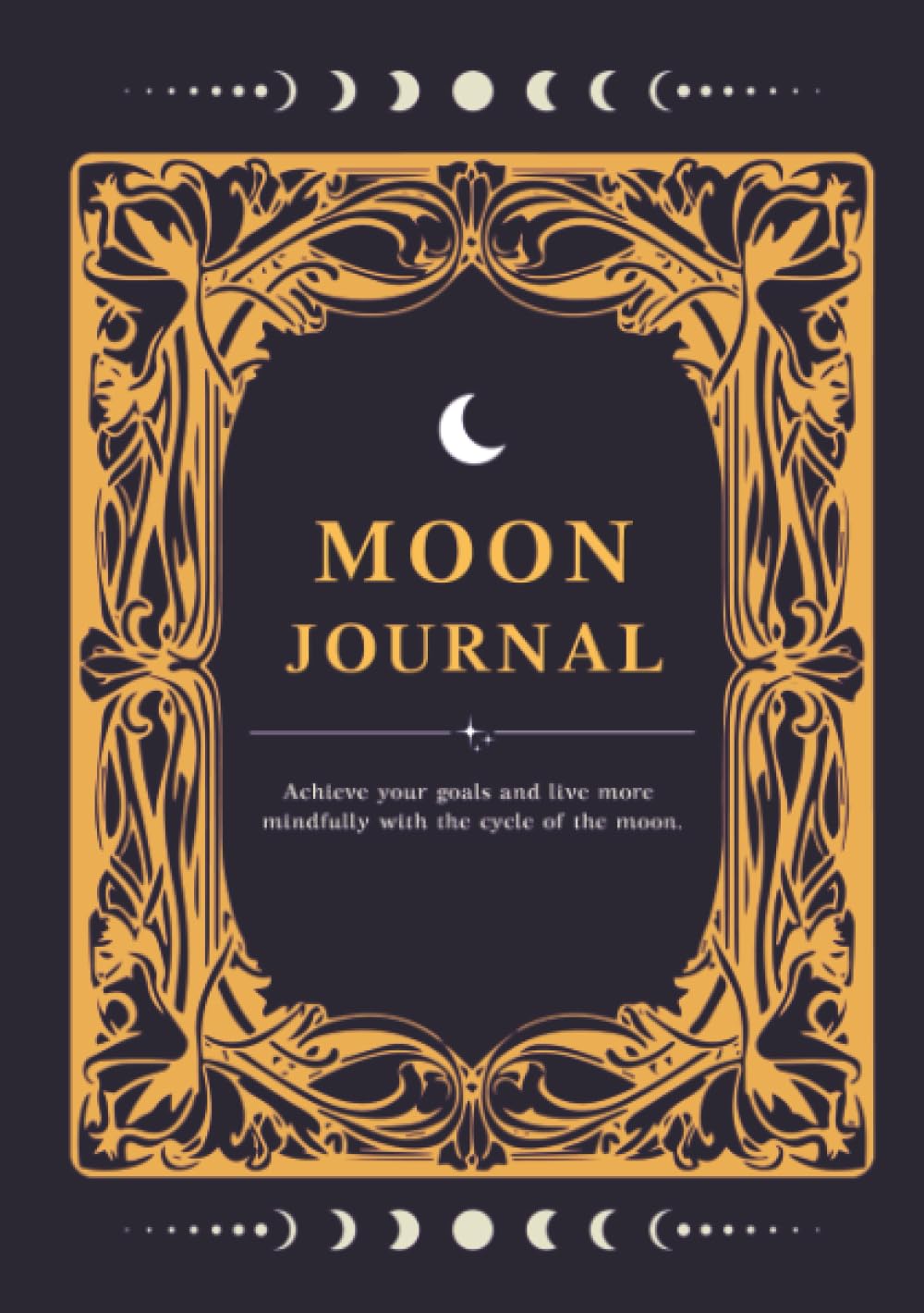 Moon Journal: Achieve your goals and live more mindfully with the cycle of the moon.