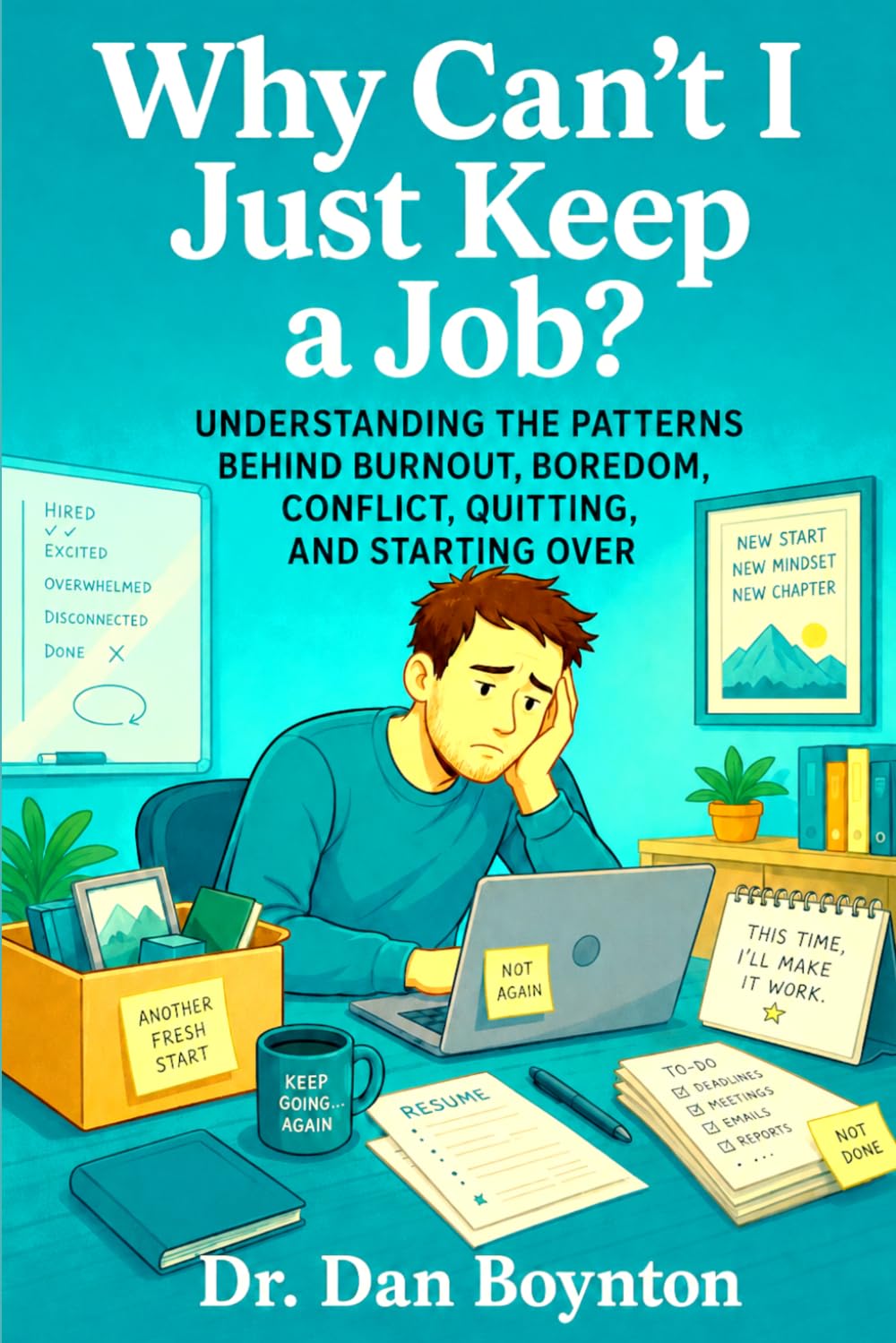 Why Can’t I Just Keep a Job?: Understanding the Patterns Behind Burnout, Boredom, Conflict, Quitting, and Starting Over