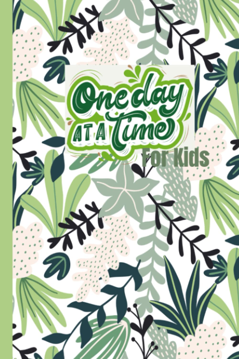 One day at a time for kids:: self-esteem, positive thinking, ... positive thinking, mindfulness and resilience Gratitude and growth mindset daily journal