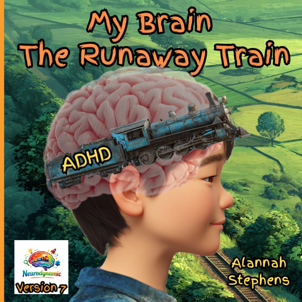 My Brain, The Runaway Train: Helping children understand ADHD : to embrace the benefits of having a neurodivergent brain [Version 7] (Neurodynamic)