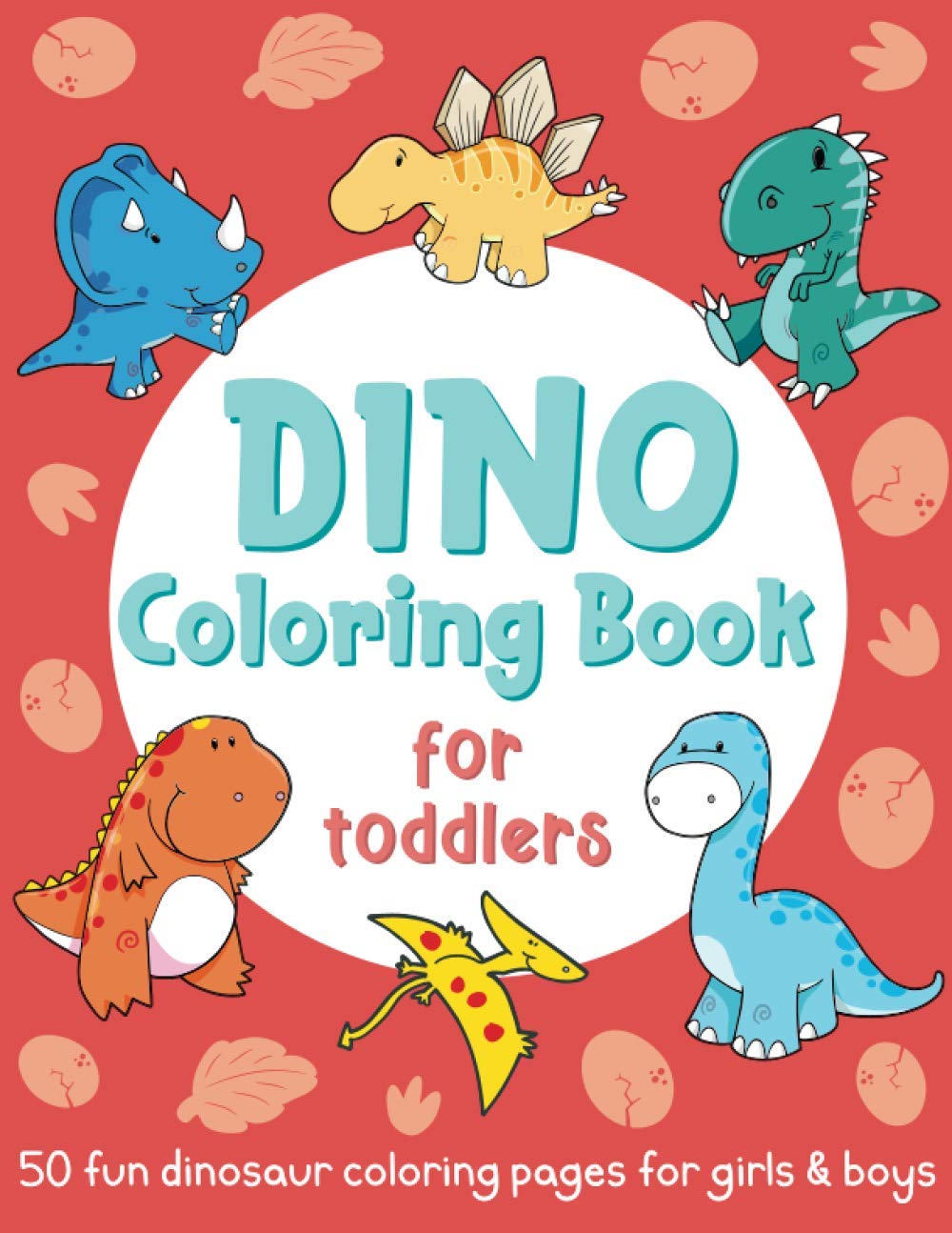 Dino Coloring Book For Toddlers: 50 Fun Dinosaur Coloring Pages For Girls & Boys: (Gift Idea for Preschoolers)