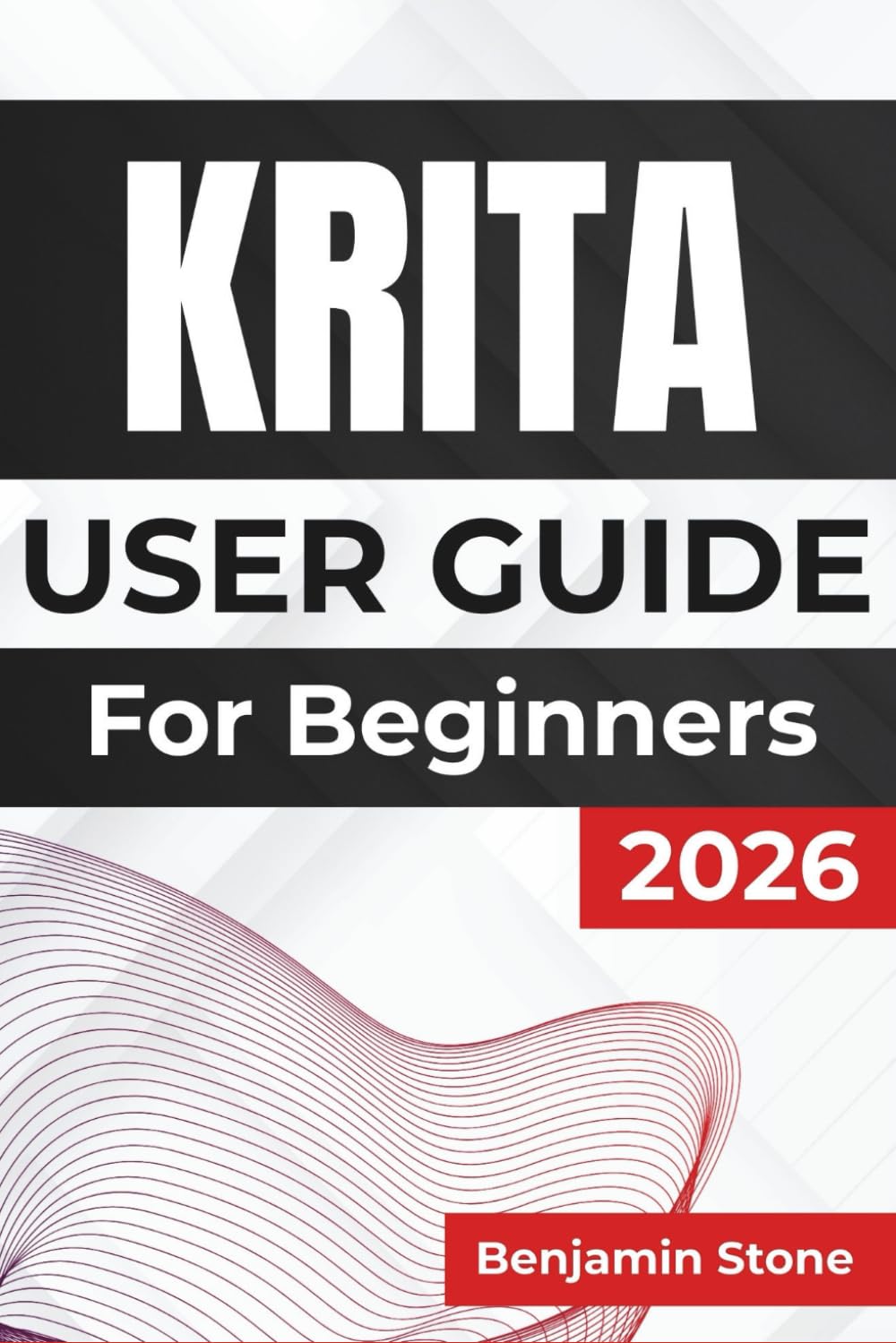 KRITA USER GUIDE For Beginners 2026: Enhancing Your Creative Workflow with Detailed Tools, Customization Options, and Practical Tips for Effective and Efficient Artwork Creation