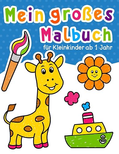Mein großes Malbuch für Kleinkinder: 100 lustige Seiten mit einfachen Zeichnungen für Kinder zum Ausmalen. Für Kinder von 1-4 Jahren.