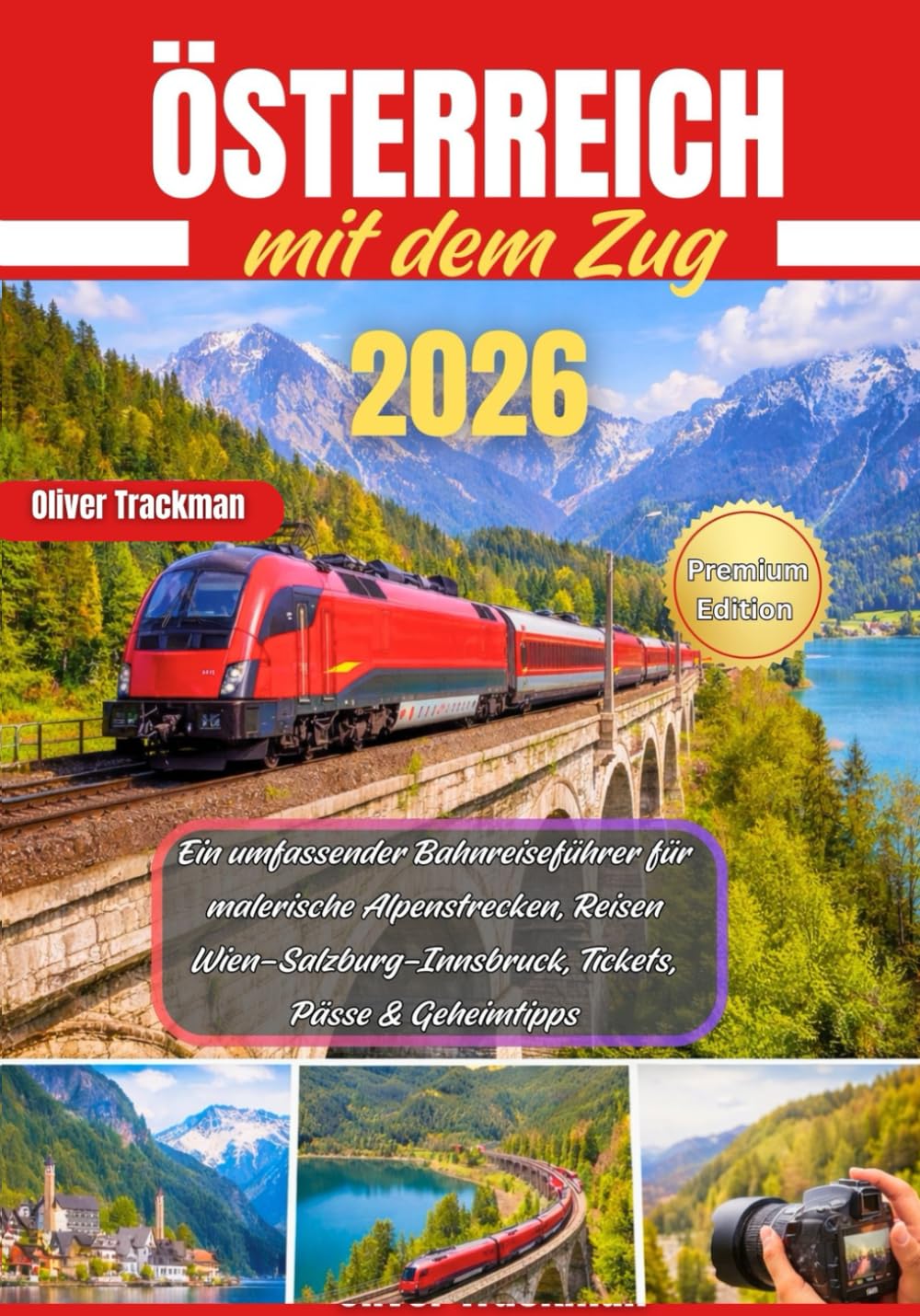 Österreich mit dem Zug 2026: Ein umfassender Bahnreiseführer für malerische Alpenstrecken, Reisen Wien–Salzburg–Innsbruck, Tickets, Pässe & Geheimtipps