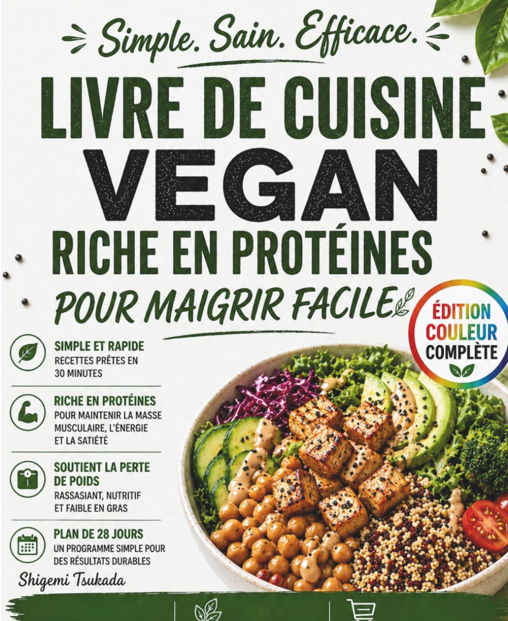 Livre de cuisine vegan riche en protéines pour maigrir facile: Recettes végétales riches en protéines, plats rapides en 30 minutes et programme de 28 jours pour perdre du poids et gagner en énergie