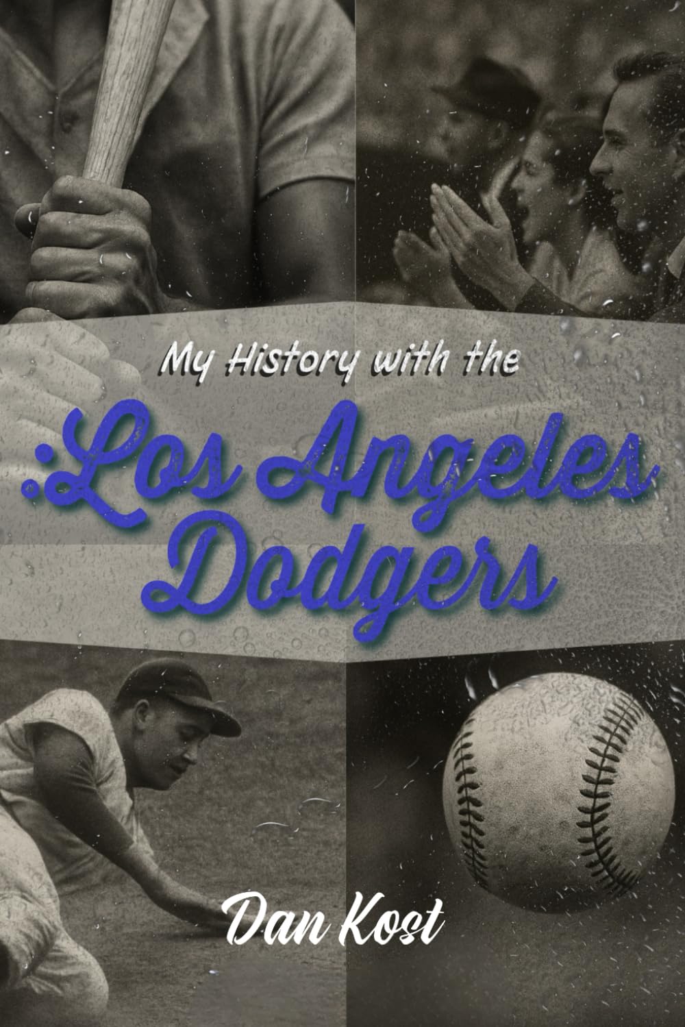 Dodger Blue Forever: The Definitive History of the Los Angeles Dodgers