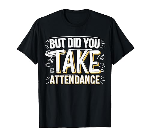 School Attendance Secretary But Did You Take Attendance T-Shirt