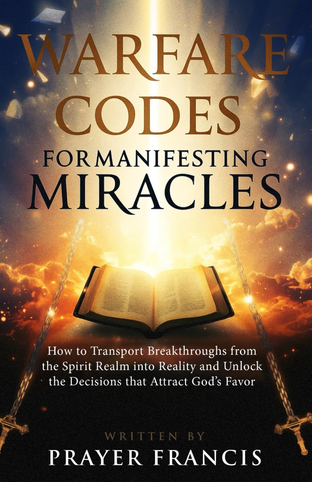 Warfare Codes for Manifesting Miracles: How to Transport Breakthroughs from the Spirit Realm into Reality and Unlock the Decisions that Attract God’s ... Verdicts and Supernatural Breakthroughs)
