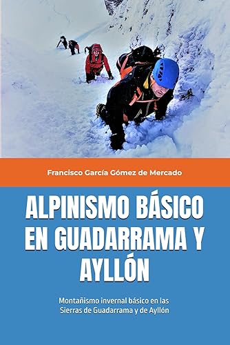 ALPINISMO BÁSICO EN GUADARRAMA Y AYLLÓN: Montañismo invernal básico (sin asegurar) en las Sierras de Guadarrama y de Ayllón (Domingo en la Sierra)