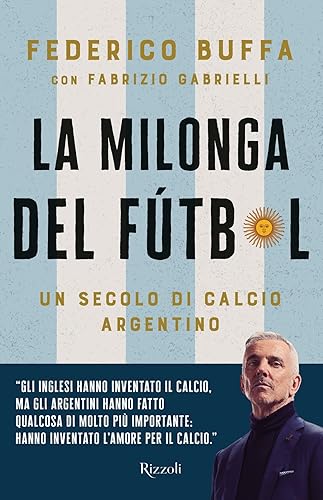 La milonga del Fútbol. Un secolo di calcio argentino