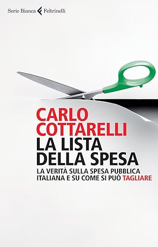 La lista della spesa. La verità sulla spesa pubblica italiana e su come si può tagliare