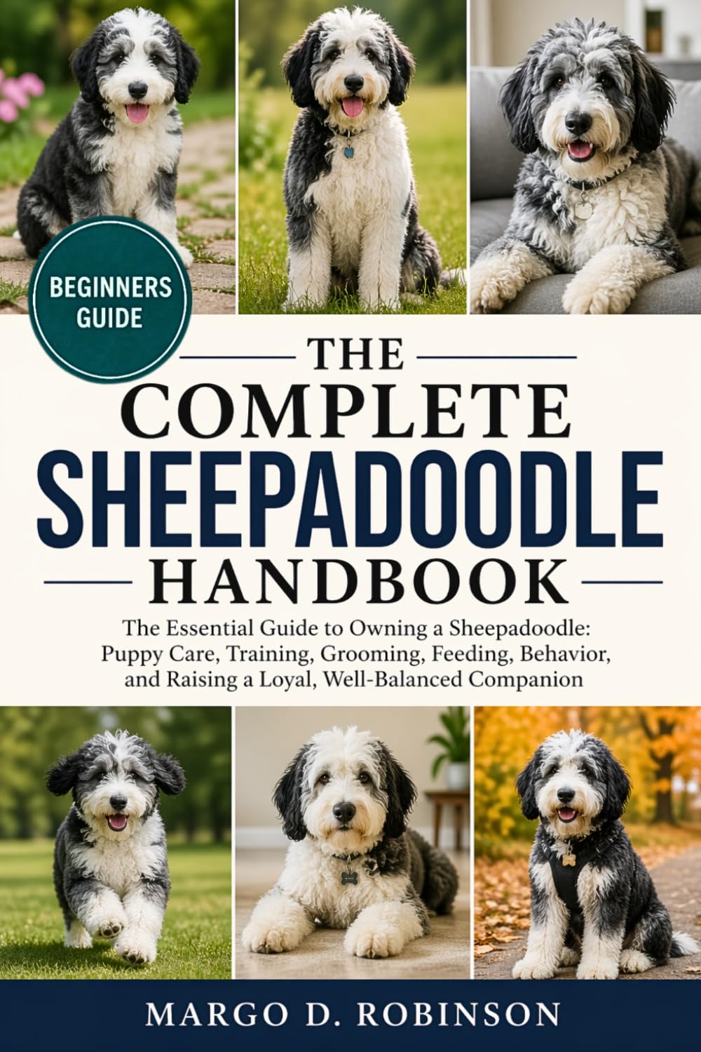 THE COMPLETE SHEEPADOODLE HANDBOOK: The Essential Guide to Owning a Sheepadoodle: Puppy Care, Training, Grooming, Feeding, Behavior, and Raising a Loyal, Well-Balanced Companion