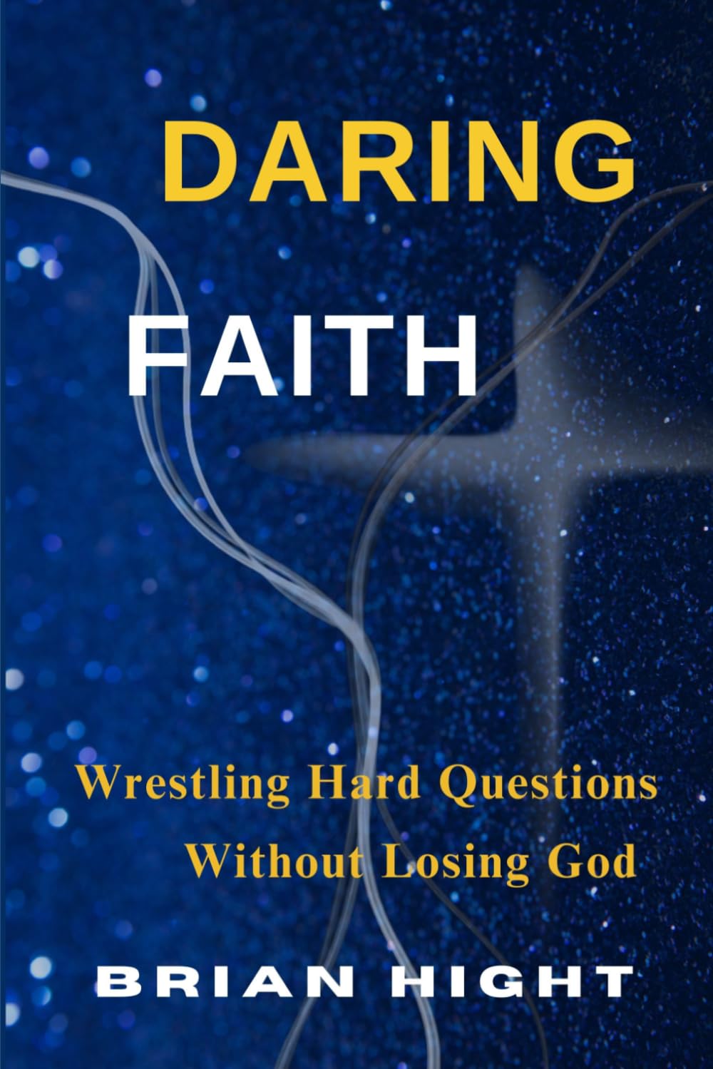 Daring Faith: Wrestling Hard Questions Without Losing God
