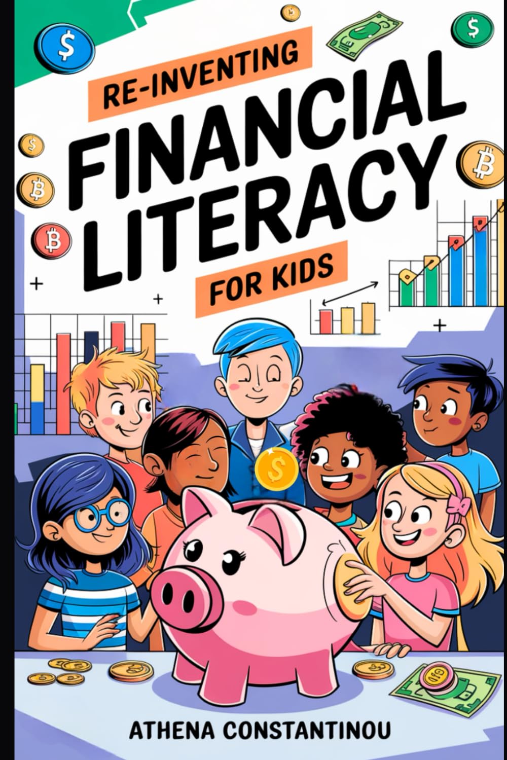 Reinventing Financial Literacy for Kids: Strategies to Crush Budgets, Spend Wisely, and Build Savings in the Digital Age