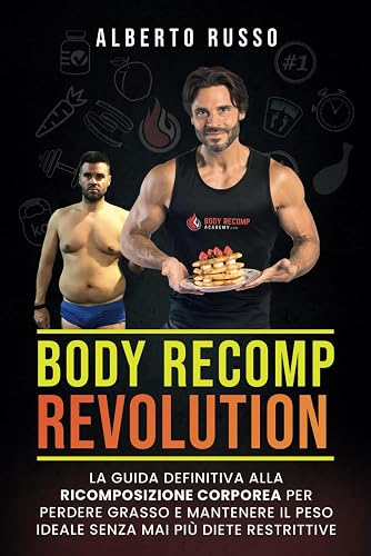 Body Recomp Revolution: La guida definitiva alla ricomposizione corporea per perdere grasso e mantenere il peso ideale senza mai più diete restrittive
