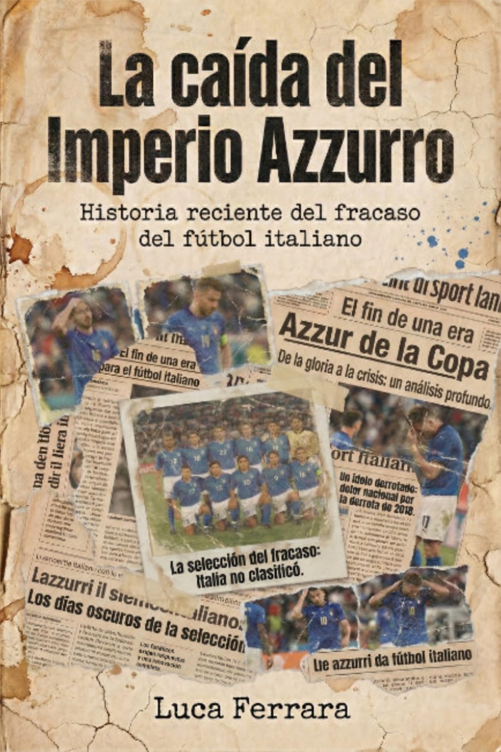 La caída del Imperio Azzurro: Historia reciente del fracaso del fútbol italiano