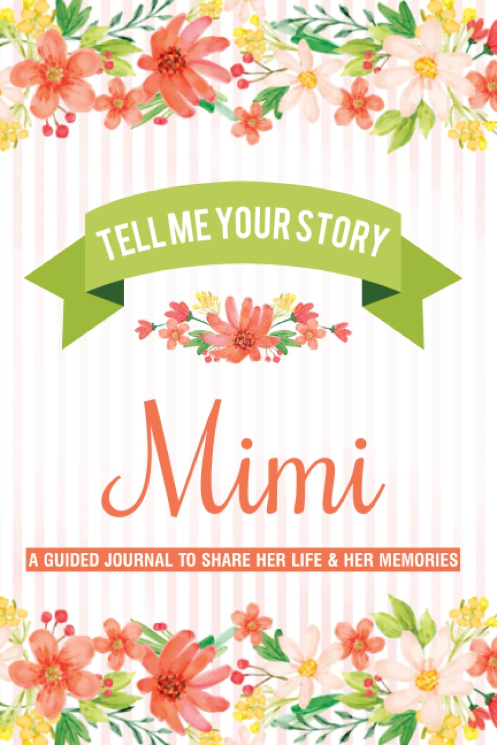Tell Me Your Story Mimi: Give to Your Mimi to Fill in with her Life & Family History and Return to You as A Keepsake, Cute Gift for Grandparents Day, Family Reunion, Holiday and Other Occasions.
