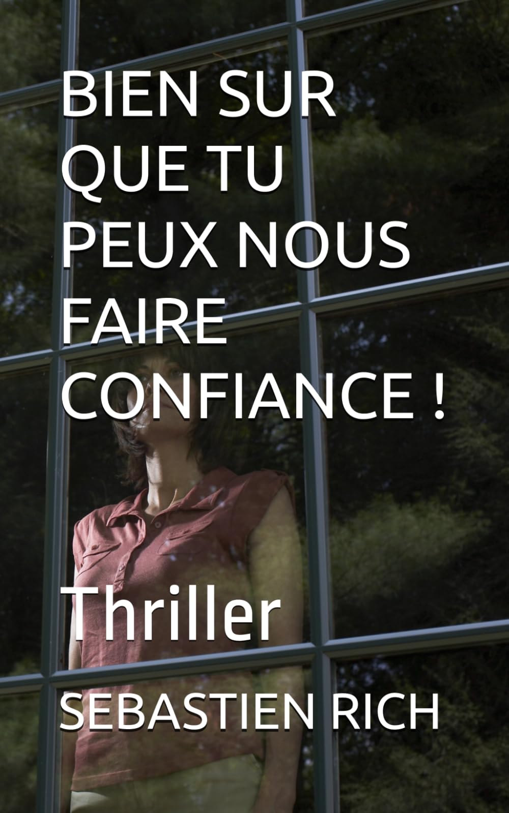 BIEN SUR QUE TU PEUX NOUS FAIRE CONFIANCE !: Thriller