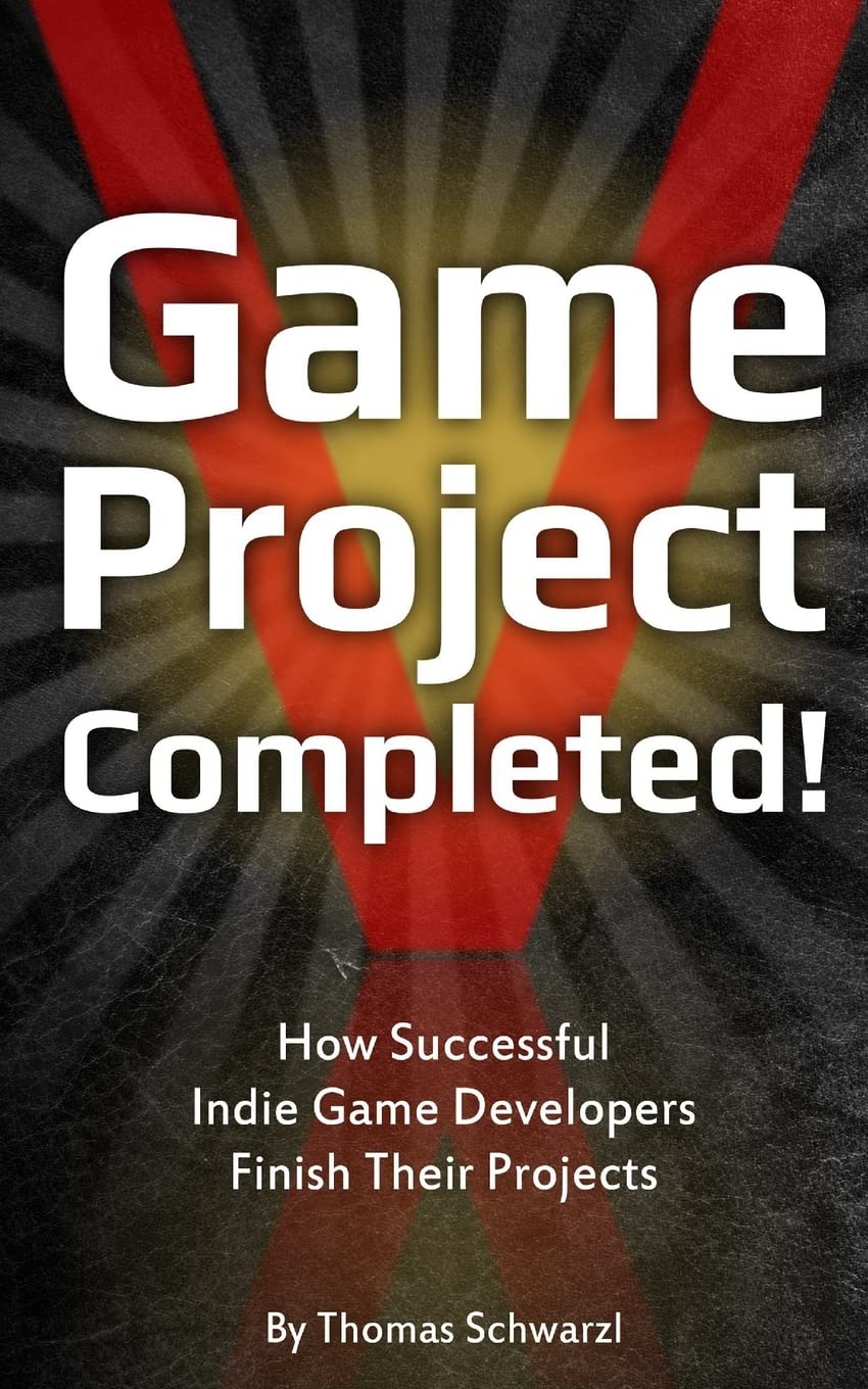 Game Project Completed: How Successful Indie Game Developers Finish Their Projects Game Project Completed: How Successful Indie Game Developers Finish Their Projects
