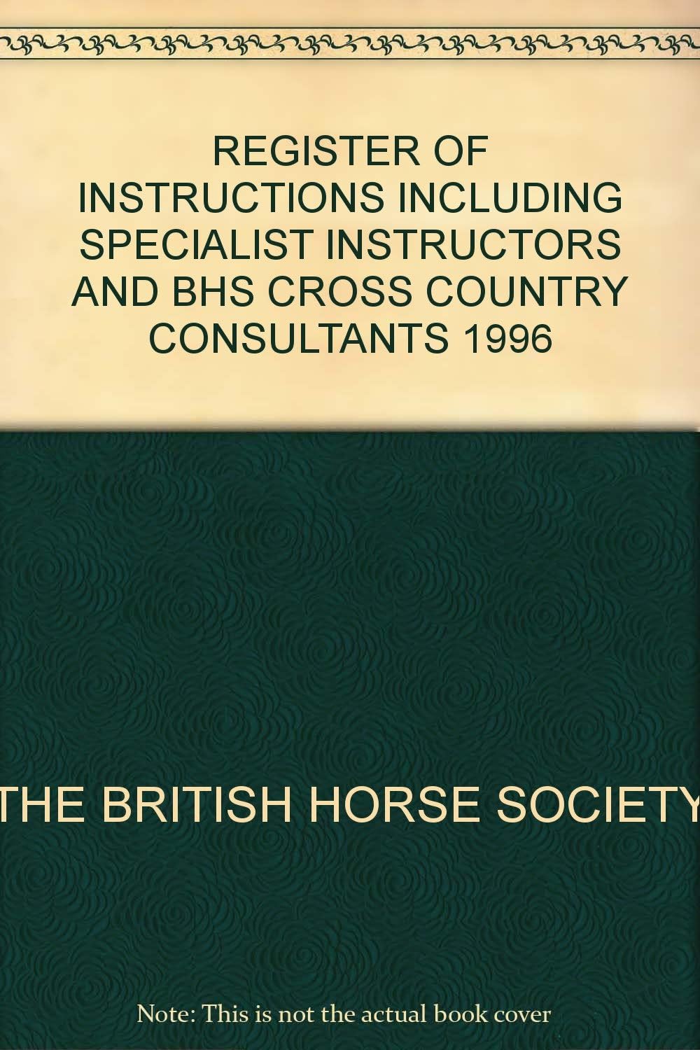 REGISTER OF INSTRUCTIONS INCLUDING SPECIALIST INSTRUCTORS AND BHS CROSS COUNTRY CONSULTANTS 1996