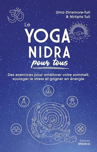 Le Yoga nidra pour tous - Des exercices pour améliorer votre sommeil, soulager le stress et gagner e
